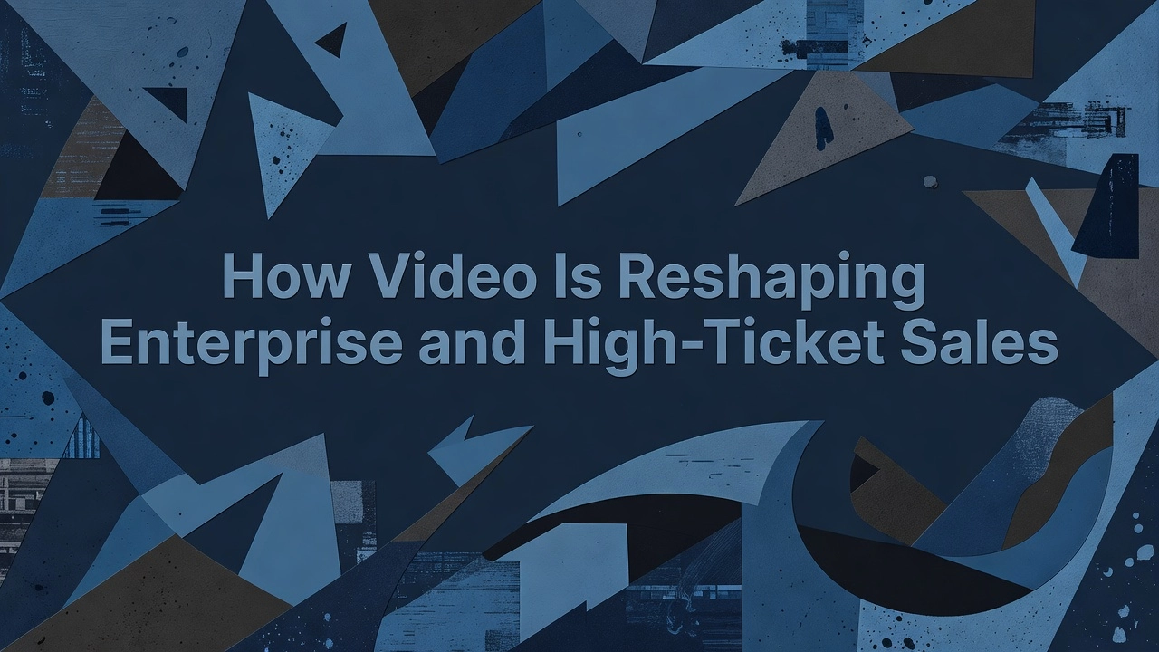 How Video Is Reshaping Enterprise and High-Ticket Sales