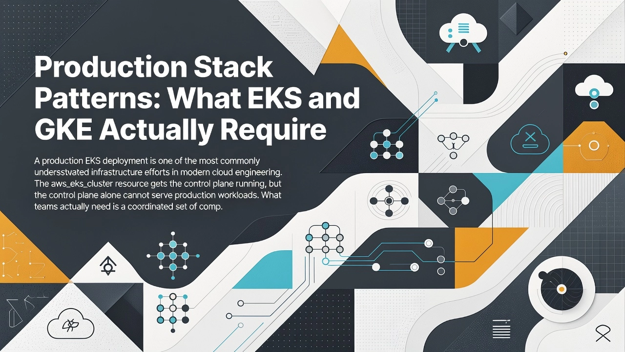 Production Stack Patterns: What EKS and GKE Actually Require